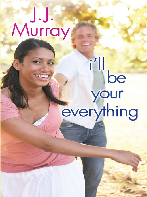 Title details for I'll Be Your Everything by J.J. Murray - Available